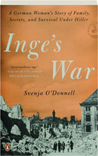INGE'S WAR: A German Woman's Story of Family, Secrets, and Survival Under Hitler