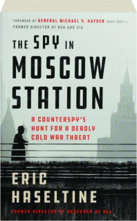 THE SPY IN MOSCOW STATION: A Counterspy's Hunt for a Deadly Cold War Threat