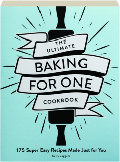 THE ULTIMATE BAKING FOR ONE COOKBOOK