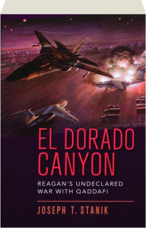 EL DORADO CANYON: Reagan's Undeclared War with Qaddafi