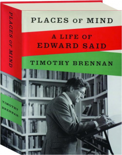 PLACES OF MIND: A Life of Edward Said