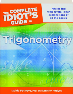 THE COMPLETE IDIOT'S GUIDE TO TRIGONOMETRY