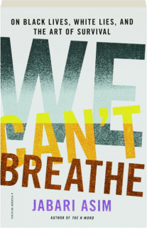 WE CAN'T BREATHE: On Black Lives, White Lies, and the Art of Survival
