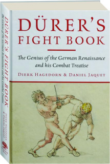 DURER'S FIGHT BOOK: The Genius of the German Renaissance and His Combat Treatise
