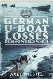 GERMAN U-BOAT LOSSES DURING WORLD WAR II: Details of Destruction