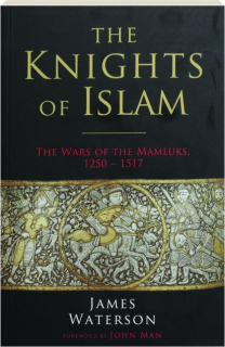 THE KNIGHTS OF ISLAM: The Wars of the Mamluks, 1250-1517