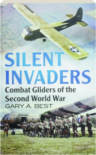 SILENT INVADERS: Combat Gliders of the Second World War