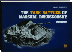 THE TANK BATTLES OF MARSHAL ROKOSSOVSKY, 1943-1945