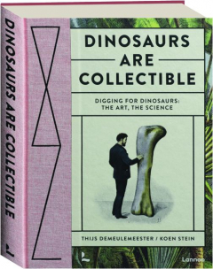 DINOSAURS ARE COLLECTIBLE: Digging for Dinosaurs--The Art, the Science