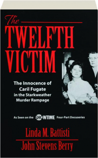 THE TWELFTH VICTIM: The Innocence of Caril Fugate in the Starkweather Murder Rampage