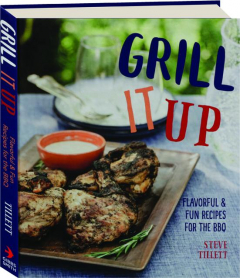 GRILL IT UP: Flavorful & Fun Recipes for the BBQ