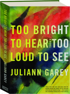 TOO BRIGHT TO HEAR, TOO LOUD TO SEE