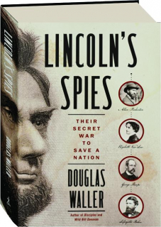 LINCOLN'S SPIES: Their Secret War to Save a Nation