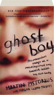 GHOST BOY: The Miraculous Escape of a Misdiagnosed Boy Trapped Inside His Own Body
