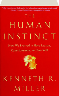 THE HUMAN INSTINCT: How We Evolved to Have Reason, Consciousness, and Free Will