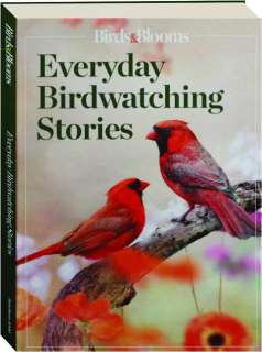 <I>BIRDS & BLOOMS</I> EVERYDAY BIRDWATCHING STORIES