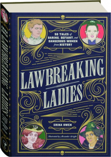 LAWBREAKING LADIES: 50 Tales of Daring, Defiant, and Dangerous Women from History