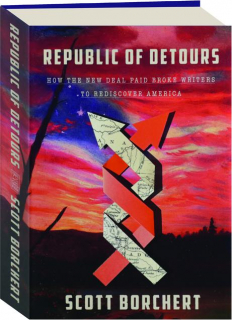 REPUBLIC OF DETOURS: How the New Deal Paid Broke Writers to Rediscover America