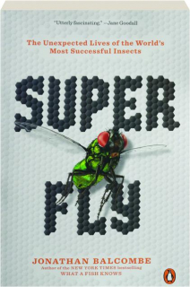 SUPER FLY: The Unexpected Lives of the World's Most Successful Insects