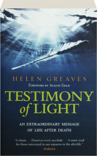 TESTIMONY OF LIGHT: An Extraordinary Message of Life After Death