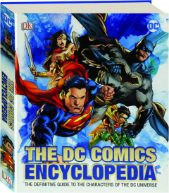 THE DC COMICS ENCYCLOPEDIA: The Definitive Guide to the Characters of the DC Universe