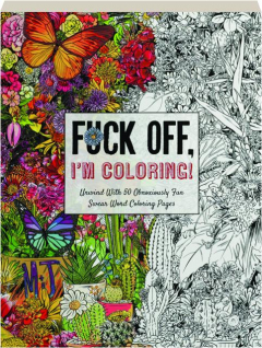 FUCK OFF, I'M COLORING! Unwind with 50 Obnoxiously Fun Swear Word Coloring Pages