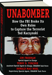 UNABOMBER: How the FBI Broke Its Own Rules to Capture the Terrorist Ted Kaczynski