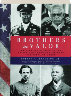 BROTHERS IN VALOR: Battlefield Stories of the 89 African Americans Awarded the Medal of Honor