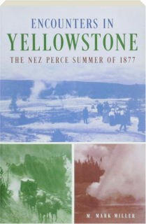 ENCOUNTERS IN YELLOWSTONE: The Nez Perce Summer of 1877