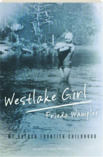 WESTLAKE GIRL: My Oregon Frontier Childhood