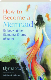 HOW TO BECOME A MERMAID: Embodying the Elemental Energy of Water