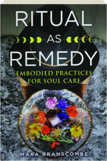 RITUAL AS REMEDY: Embodied Practices for Soul Care
