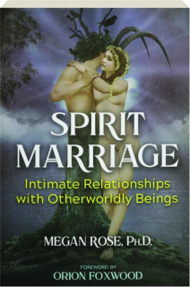 SPIRIT MARRIAGE: Intimate Relationships with Otherworldly Beings