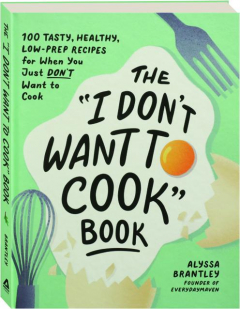 THE "I DON'T WANT TO COOK" BOOK