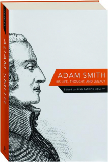 ADAM SMITH: His Life, Thought, and Legacy