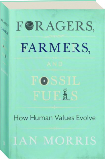 FORAGERS, FARMERS, AND FOSSIL FUELS: How Human Values Evolve