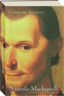 NICCOLO MACHIAVELLI: An Intellectual Biography