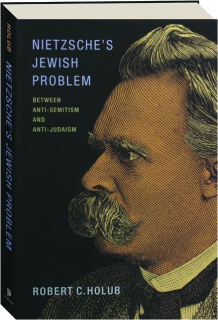 NIETZSCHE'S JEWISH PROBLEM: Between Anti-Semitism and Anti-Judaism