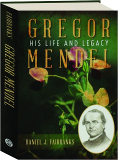 GREGOR MENDEL: His Life and Legacy