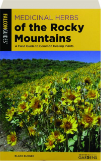 MEDICINAL HERBS OF THE ROCKY MOUNTAINS: A Field Guide to Common Healing Plants