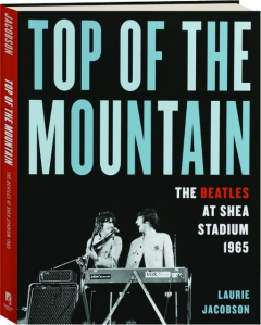 TOP OF THE MOUNTAIN: The Beatles at Shea Stadium 1965