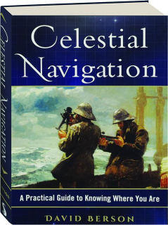 CELESTIAL NAVIGATION: A Practical Guide to Knowing Where You Are