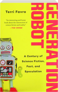 GENERATION ROBOT: A Century of Science Fiction, Fact, and Speculation
