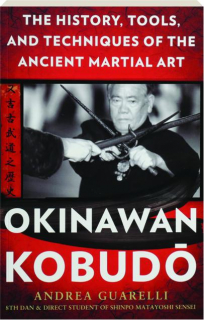 OKINAWAN KOBUDO: The History, Tools, and Techniques of the Ancient Martial Art