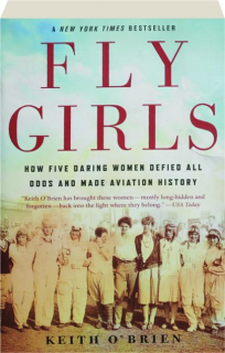 FLY GIRLS: How Five Daring Women Defied All Odds and Made Aviation History