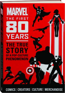 MARVEL THE FIRST 80 YEARS: The True Story of a Pop-Culture Phenomenon