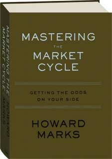 MASTERING THE MARKET CYCLE: Getting the Odds on Your Side