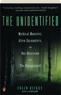 THE UNIDENTIFIED: Mythical Monsters, Alien Encounters, and Our Obsession with the Unexplained