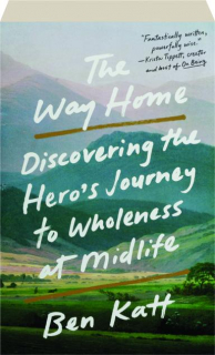 THE WAY HOME: Discovering the Hero's Journey to Wholeness at Midlife