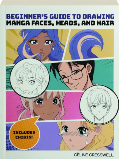 BEGINNER'S GUIDE TO DRAWING MANGA FACES, HEADS, AND HAIR